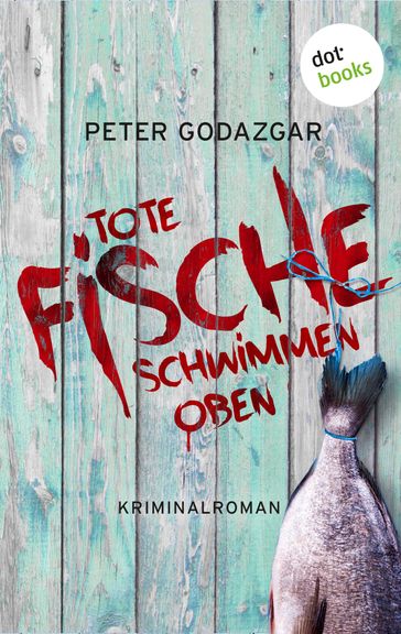 Tote Fische schwimmen oben: Ein Fall für Markus Waldo - Band 2 - Peter Godazgar