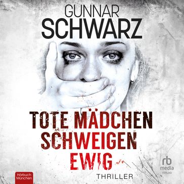 Tote Mädchen schweigen ewig - Gunnar Schwarz