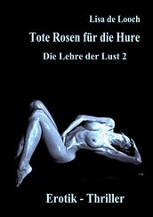 Tote Rosen für die Hure - Die Lehre der Lust Teil 2 Erotik Thriller