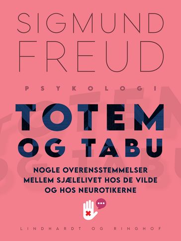 Totem og tabu: Nogle overensstemmelser mellem sjælelivet hos de vilde og hos neurotikerne - Freud Sigmund