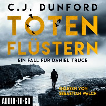 Totenflüstern - Ein Fall für Daniel Truce (Ungekürzt) - C.J. Dunford