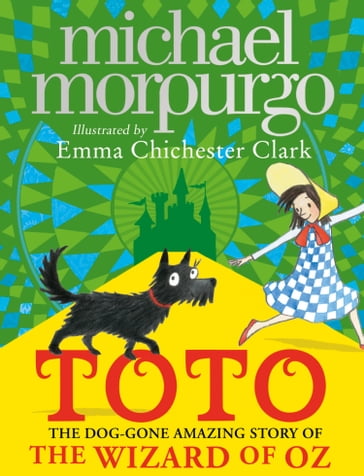 Toto: The Dog-Gone Amazing Story of the Wizard of Oz - Morpurgo Michael