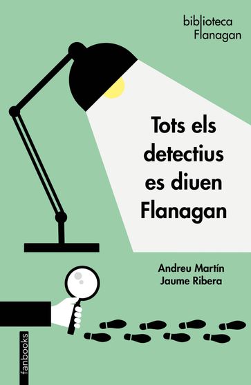 Tots els detectius es diuen Flanagan - Andreu Martín y Jaume Ribera