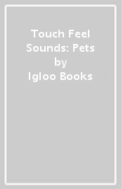 Touch & Feel Sounds: Pets