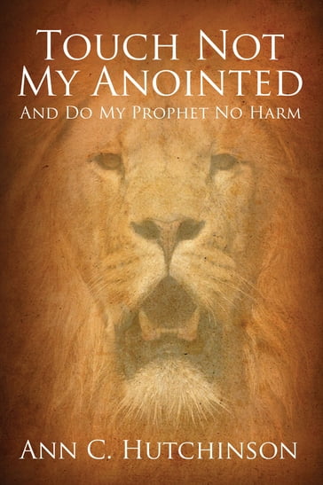 Touch Not My Anointed - Ann C. Hutchinson