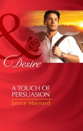 A Touch Of Persuasion (The Men of Wolff Mountain, Book 2) (Mills & Boon Desire)
