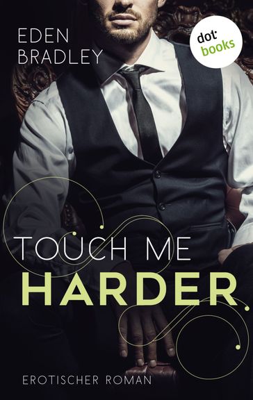 Touch me harder: Ein Dark-Pleasure-Roman - Band 4 - Eden Bradley