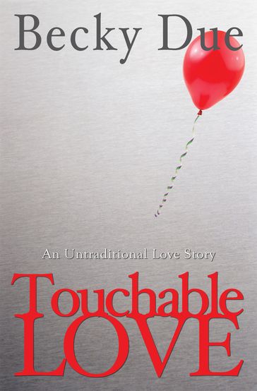 Touchable Love: An Untraditional Love Story - Becky Due