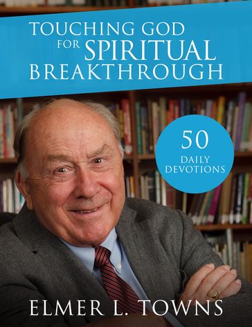 Touching God for Spiritual Breakthrough - Elmer Towns