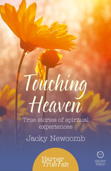 Touching Heaven: True stories of spiritual experiences (HarperTrue Fate  A Short Read) - Jacky Newcomb