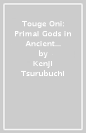 Touge Oni: Primal Gods in Ancient Times, Vol. 3