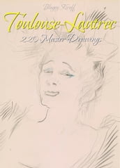 Toulouse-Lautrec: 220 Master Drawings