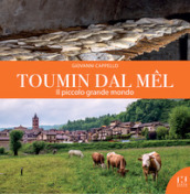 Toumin dal Mel. Il piccolo grande mondo