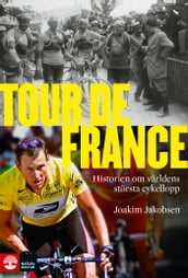 Tour de France: Historien om världens största cykellopp