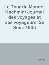 Le Tour du Monde; Kachmir / Journal des voyages et des voyageurs; 2e Sem. 1905