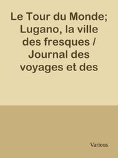 Le Tour du Monde; Lugano, la ville des fresques / Journal des voyages et des voyageurs; 2e Sem. 1905