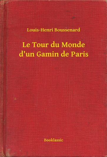 Le Tour du Monde d'un Gamin de Paris - Louis-Henri Boussenard