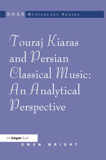Touraj Kiaras and Persian Classical Music: An Analytical Perspective - Owen Wright