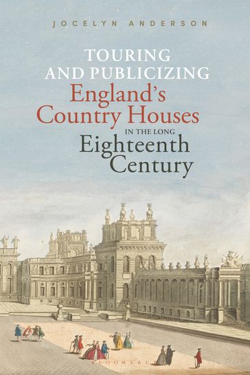 Touring and Publicizing England's Country Houses in the Long Eighteenth Century - Dr. Jocelyn Anderson