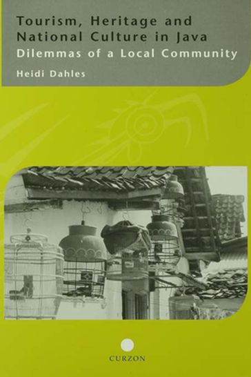 Tourism, Heritage and National Culture in Java - Heidi Dahles
