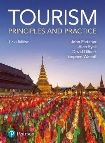 Tourism: Principles and Practice - John Fletcher - Alan Fyall - Stephen Wanhill - David Gilbert