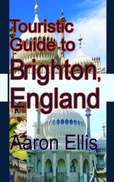 Touristic Guide to Brighton, England: United Kingdom, Europe - Aaron Ellis