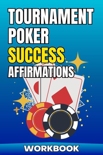 Tournament Poker Success Affirmations Workbook - Jared Carter - Joshua Alton