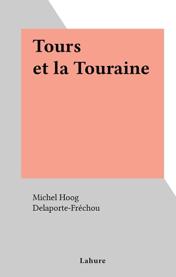 Tours et la Touraine - Michel Hoog