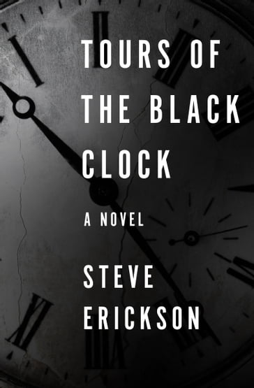 Tours of the Black Clock - Steve Erickson