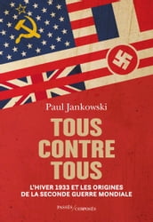 Tous contre tous. L hiver 1933 et les origines de la Seconde Guerre mondiale