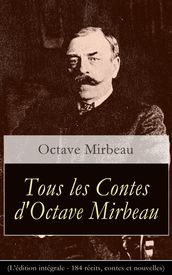 Tous les Contes d Octave Mirbeau (L édition intégrale - 184 récits, contes et nouvelles)