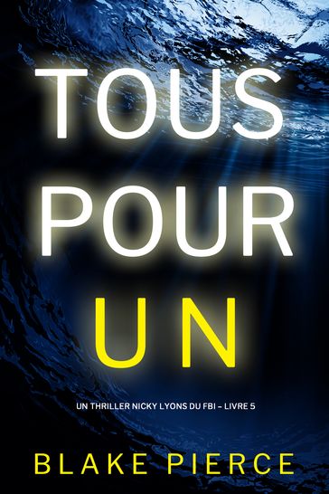 Tous pour un (Un thriller Nicky Lyons du FBI  Livre 5) - Blake Pierce