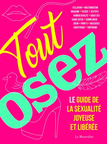 Tout Osez - Le guide de la sexualité joyeuse et libérée - nouvelle édition - Marc Dannam