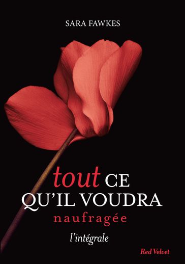 Tout ce qu'il voudra - Naufragée - L'intégrale - Sara Fawkes