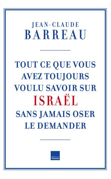 Tout ce que vous avez toujours voulu savoir sur Israël - Jean-Claude Barreau