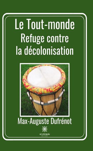 Le Tout-monde : Refuge contre la décolonisation - Max-Auguste Dufrénot