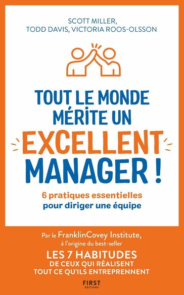 Tout le monde mérite un excellant manager - 6 pratiques essentielles pour diriger une équipe - Todd Davis - Scott Miller - Victoria Roos-Olsson