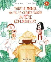 Tout le monde n a pas la chance d avoir un père explorateur