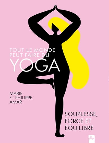 Tout le monde peut faire du yoga - Philippe Amar - Marie Amar