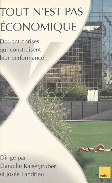 Tout n'est pas économique : des entreprises qui construisent leur performance - Danielle Kaisergruber - Josée Landrieu