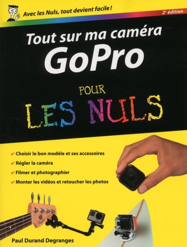 Tout sur ma caméra GoPro Pour les Nuls, 2ème édition - Paul DURAND DEGRANGES