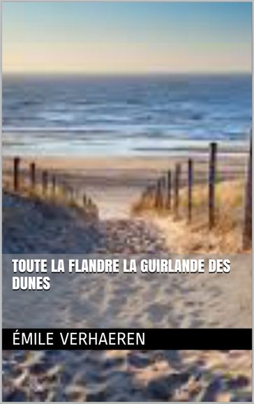Toute la Flandre La Guirlande des dunes - Émile Verhaeren