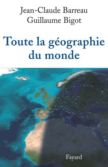 Toute la géographie du monde - Guillaume Bigot - Jean-Claude Barreau