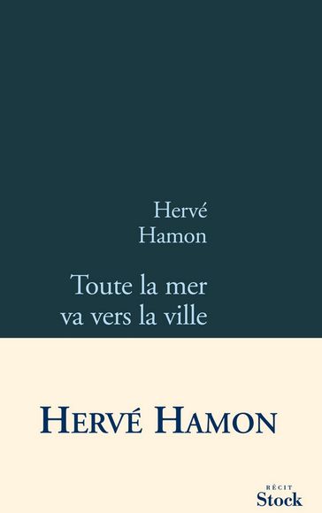 Toute la mer va vers la ville - Hervé Hamon