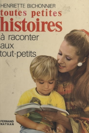 Toutes petites histoires à raconter aux tout-petits - Henriette Bichonnier