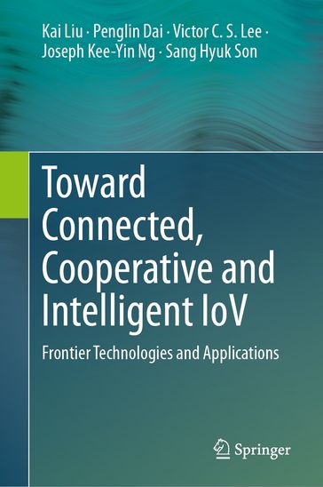 Toward Connected, Cooperative and Intelligent IoV - Kai Liu - Penglin Dai - Victor C.S. Lee - Joseph Kee-Yin Ng - Sang Hyuk Son