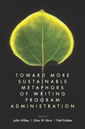 Toward More Sustainable Metaphors of Writing Program Administration