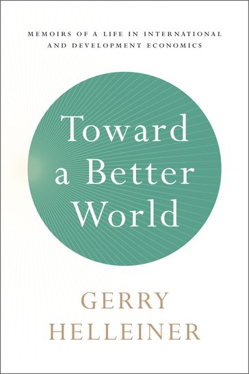 Toward a Better World - Gerald (Gerry) Helleiner