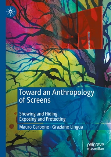 Toward an Anthropology of Screens - Mauro Carbone - Graziano Lingua