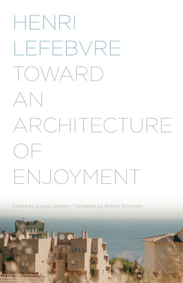 Toward an Architecture of Enjoyment - Henri Lefebvre